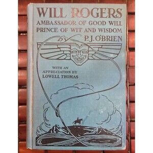 Will Rogers Ambassador of Good Will Prince of Wit and Wisdom by PJ OBrien 1st Ed